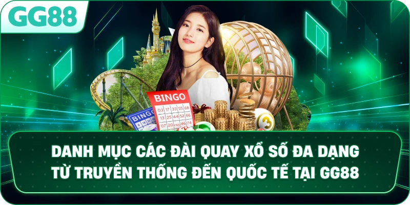 Danh mục các đài quay XỔ SỐ đa dạng từ truyền thống đến quốc tế tại GG88.