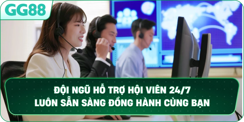 Đội ngũ hỗ trợ hội viên 24/7 luôn sẵn sàng đồng hành cùng bạn.