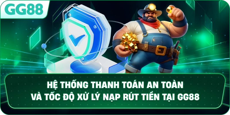 Hệ thống thanh toán an toàn và tốc độ xử lý nạp rút tiền tại GG88.