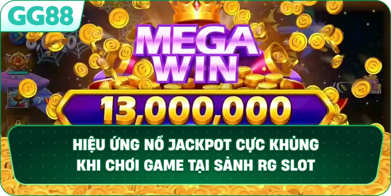 Hiệu ứng nổ Jackpot cực khủng khi chơi game tại sảnh RG SLOT.